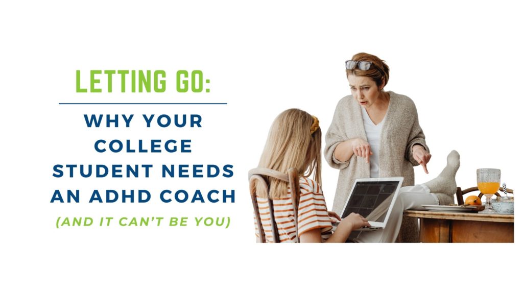 Why your college student needs an ADHD coach (and it can’t be you)