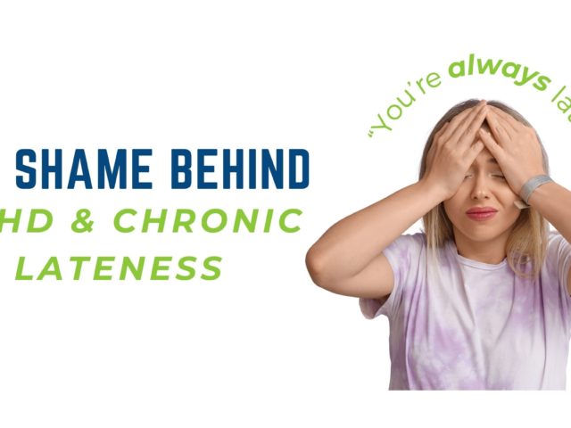 The Shame Behind ADHD and Chronic Lateness